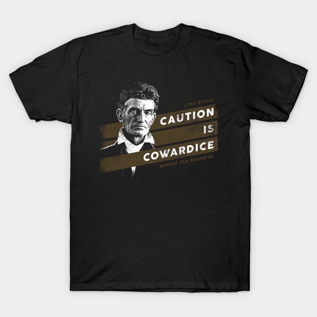 John Brown - Caution is Cowardice T-Shirt by Behind The Bastards